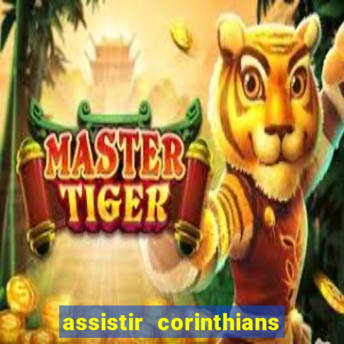 assistir corinthians ao vivo multicanais